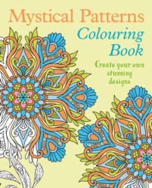 Mystical Patterns Colouring Book : Create your own stunning designs