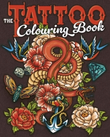 The Tattoo Colouring Book : Over 45 Images to Colour