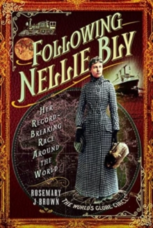 Following Nellie Bly : Her Record-Breaking Race Around the World