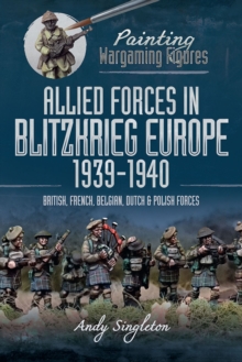 Allied Forces in Blitzkrieg Europe, 1939-1940 : British, French, Belgian, Dutch and Polish Forces