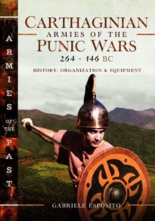 Carthaginian Armies of the Punic Wars, 264-146 BC : History, Organization and Equipment