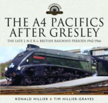 The A4 Pacifics After Gresley : The Late L N E R and British Railways Periods, 1942-1966