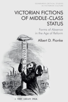 Victorian Fictions of Middle-Class Status : Forms of Absence in the Age of Reform
