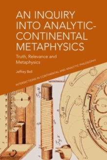 An Inquiry Into Analytic-Continental Metaphysics : Truth, Relevance and Metaphysics