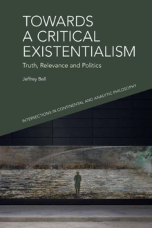 Towards a Critical Existentialism : Truth, Relevance and Politics