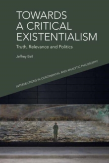 Towards a Critical Existentialism : Truth, Relevance and Politics