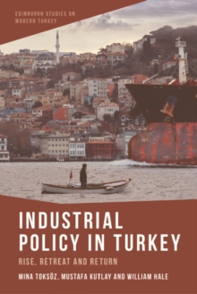 Industrial Policy in Turkey : Rise, Retreat and Return