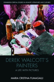 Derek Walcott's Painters : A Life with Pictures