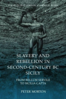 Slavery and Rebellion in Second Century Bc Sicily : From Bellum Servile to Sicilia Capta