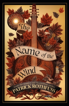 The Name of the Wind : The legendary must-read fantasy masterpiece