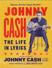 Johnny Cash: The Life in Lyrics : The official, fully illustrated celebration of the Man in Black
