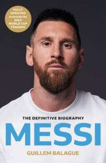 Messi : The must-read biography of the World Cup champion, now fully updated