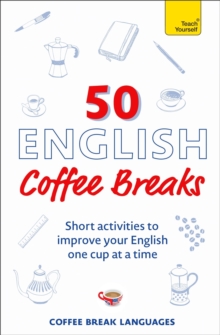 50 English Coffee Breaks : Short activities to improve your English one cup at a time