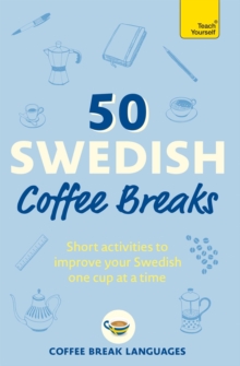 50 Swedish Coffee Breaks : Short activities to improve your Swedish one cup at a time