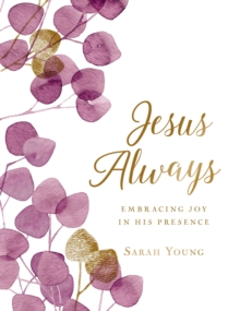 Jesus Always, Large Text Cloth Botanical Cover, with Full Scriptures : Embracing Joy in His Presence (a 365-Day Devotional)