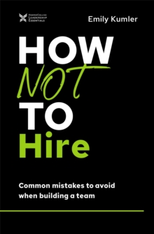 How Not to Hire : Common Mistakes to Avoid When Building a Team
