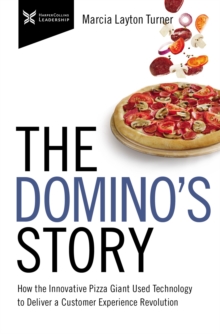 The Domino's Story : How the Innovative Pizza Giant Used Technology to Deliver a Customer Experience Revolution