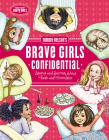 Tommy Nelson's Brave Girls Confidential : Stories and Secrets about Faith and Friendship