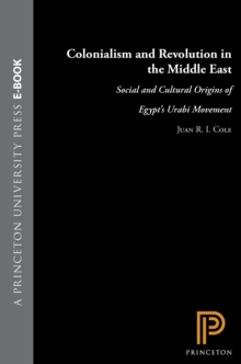 Colonialism and Revolution in the Middle East : Social and Cultural Origins of Egypt's Urabi Movement