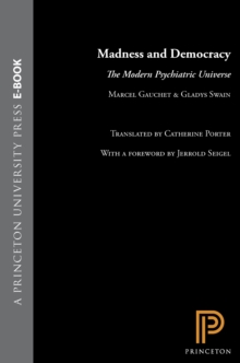 Madness and Democracy : The Modern Psychiatric Universe