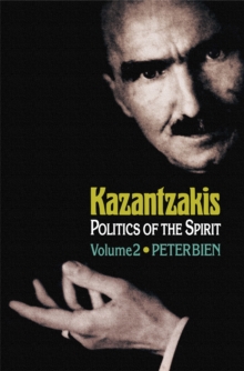 Kazantzakis, Volume 2 : Politics of the Spirit