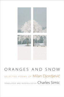 Oranges and Snow : Selected Poems of Milan Djordjevic