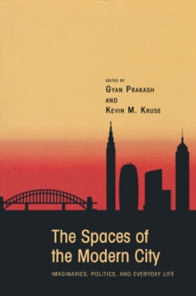 The Spaces of the Modern City : Imaginaries, Politics, and Everyday Life