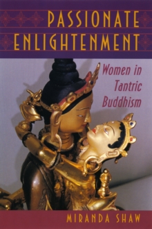 Passionate Enlightenment : Women in Tantric Buddhism