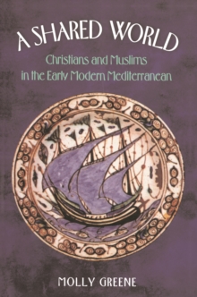 A Shared World : Christians and Muslims in the Early Modern Mediterranean