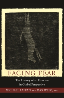 Facing Fear : The History of an Emotion in Global Perspective