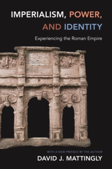 Imperialism, Power, and Identity : Experiencing the Roman Empire