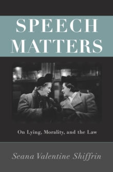 Speech Matters : On Lying, Morality, and the Law