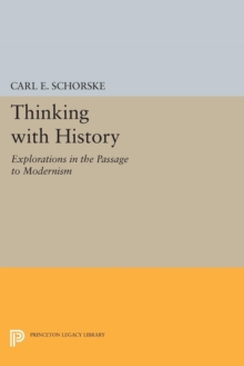 Thinking with History : Explorations in the Passage to Modernism