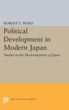 Political Development in Modern Japan : Studies in the Modernization of Japan