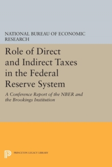 Role of Direct and Indirect Taxes in the Federal Reserve System : A Conference Report of the NBER and the Brookings Institution