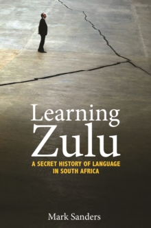 Learning Zulu : A Secret History of Language in South Africa