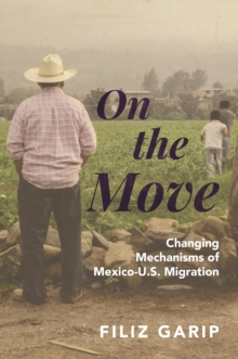 On the Move : Changing Mechanisms of Mexico-U.S. Migration