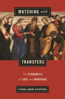 Matching with Transfers : The Economics of Love and Marriage