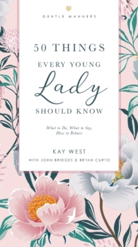 50 Things Every Young Lady Should Know Revised and   Expanded : What to Do, What to Say, and   How to Behave
