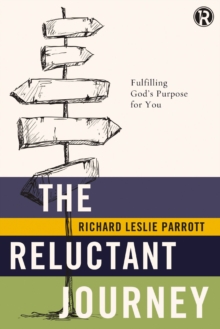 The Reluctant Journey : Fulfilling God?s Purpose for You