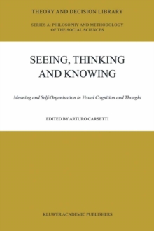 Seeing, Thinking and Knowing : Meaning and Self-Organisation in Visual Cognition and Thought