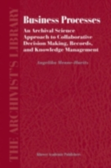 Business Processes : An Archival Science Approach to Collaborative Decision Making, Records, and Knowledge Management