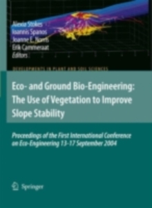 Eco- and Ground Bio-Engineering: The Use of Vegetation to Improve Slope Stability : Proceedings of the First International Conference on Eco-Engineering 13-17 September 2004
