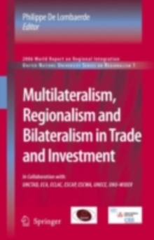 Multilateralism, Regionalism and Bilateralism in Trade and Investment : 2006 World Report on Regional Integration