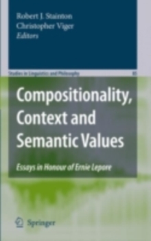 Compositionality, Context and Semantic Values : Essays in Honour of Ernie Lepore