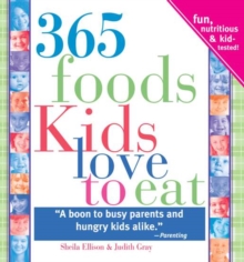 365 Foods Kids Love to Eat : Fun, Nutritious and Kid-Tested!