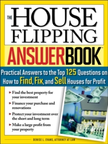 The House Flipping Answer Book : Practical Answers to More Than 125 Questions on How to Find, Fix, and Sell Houses for Profit