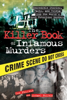 The Killer Book of Infamous Murders : Incredible Stories, Facts, and Trivia from the World's Most Notorious Murders