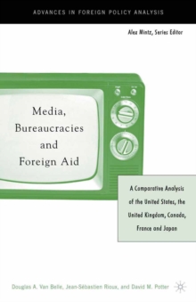 Media, Bureaucracies, and Foreign Aid : A Comparative Analysis of the United States, the United Kingdom, Canada, France and Japan