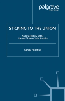 Sticking to the Union : An Oral History of the Life and Times of Julia Ruuttila